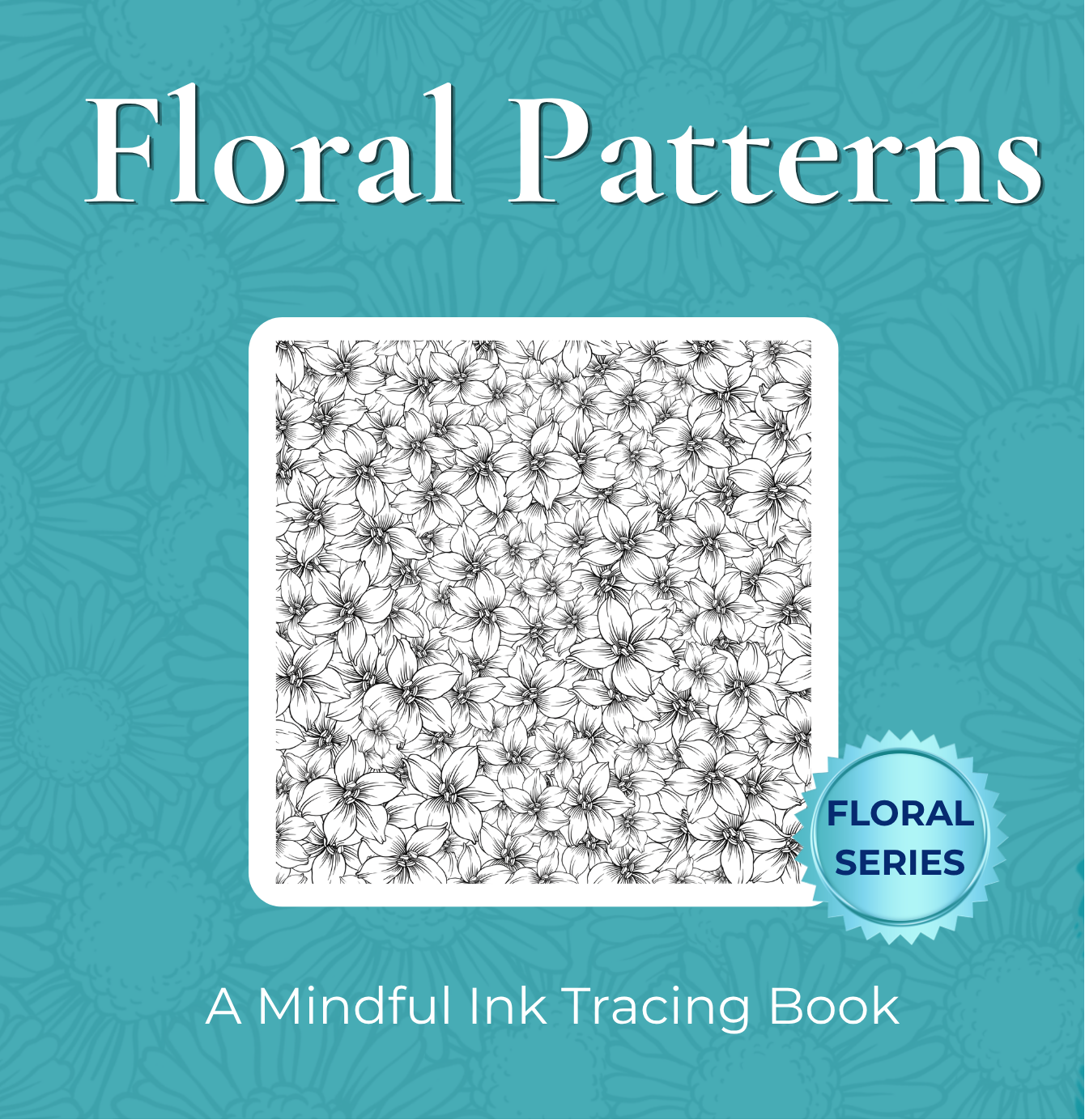 Front cover of the 'Floral Patterns' mindful ink tracing book by Ink Angel, featuring a teal background with floral pattern previews and descriptive text.